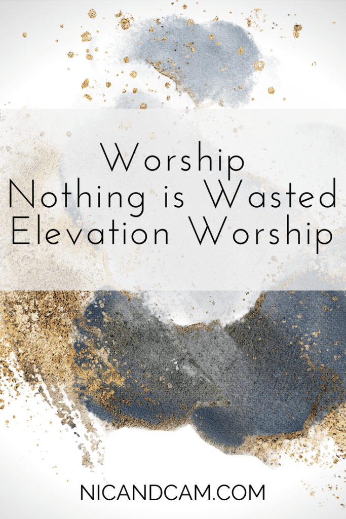 Pinterest - Worship - Nothing is Wasted - Elevation Worship 2